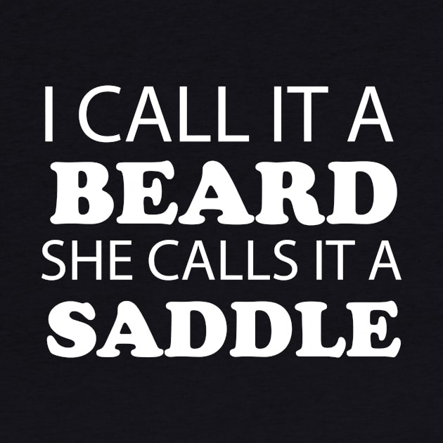 I Call It A Beard She Calls It A Saddle by creativitythings 